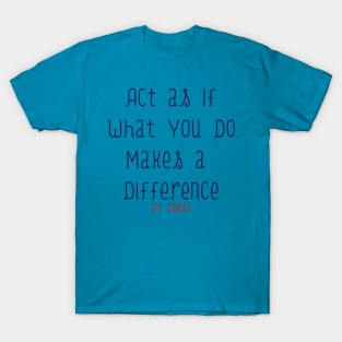 Act As If What You Do Makes a Difference T-Shirt